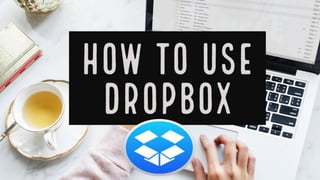 How to use
Dropbox to
Securely Share Files
 