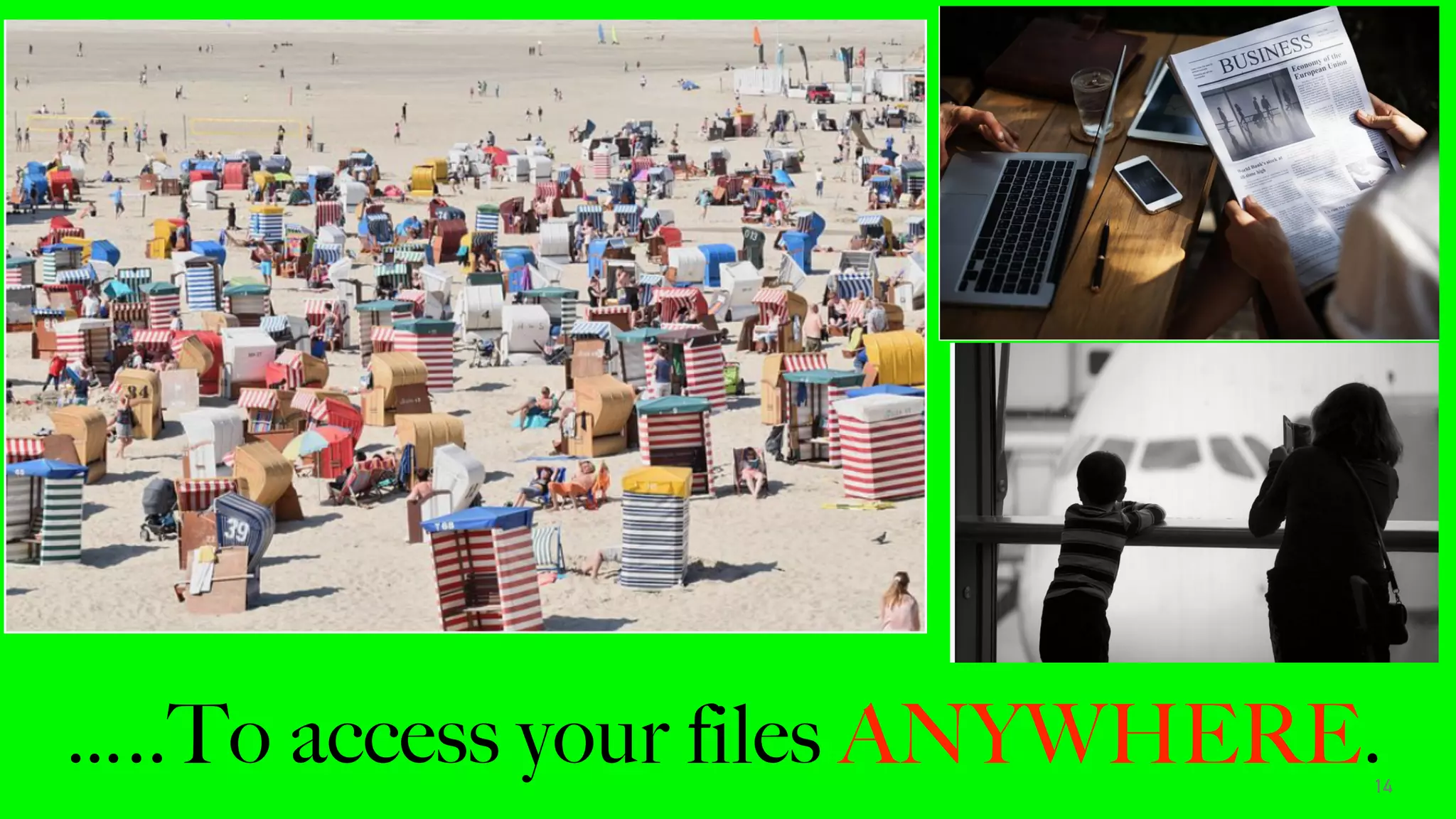 …..To access your files ANYWHERE.14
 