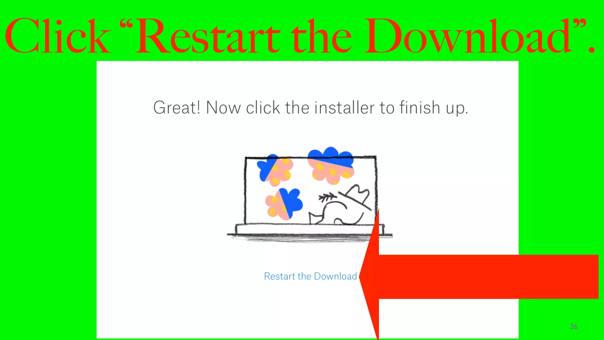 Click “Restart the Download”.
36
 