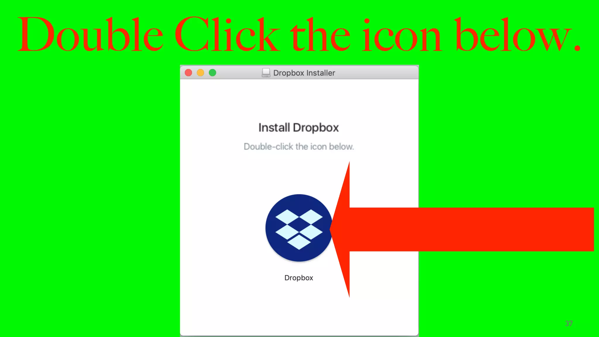 Double Click the icon below.
37
 