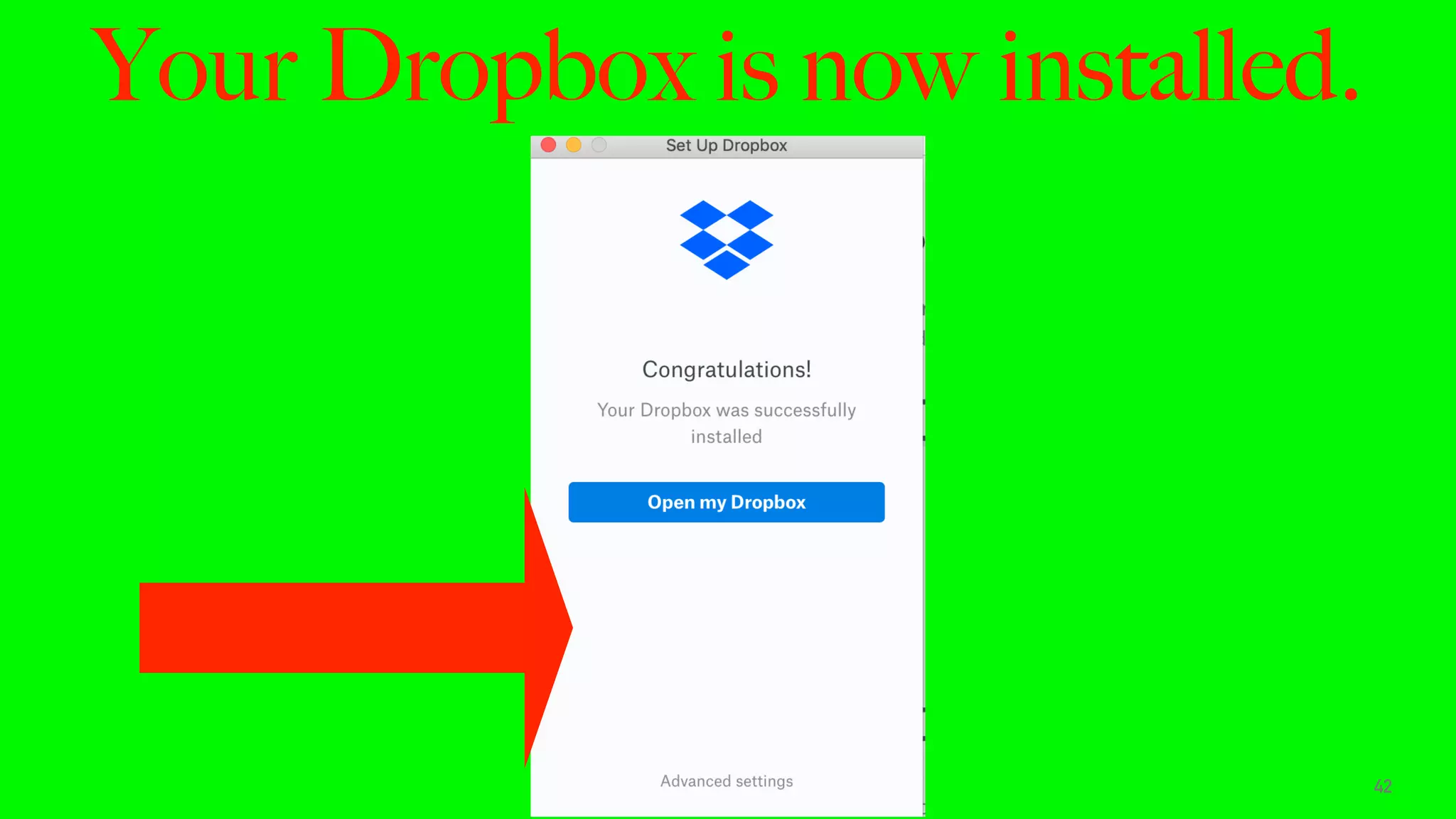 Your Dropbox is now installed.
42
 