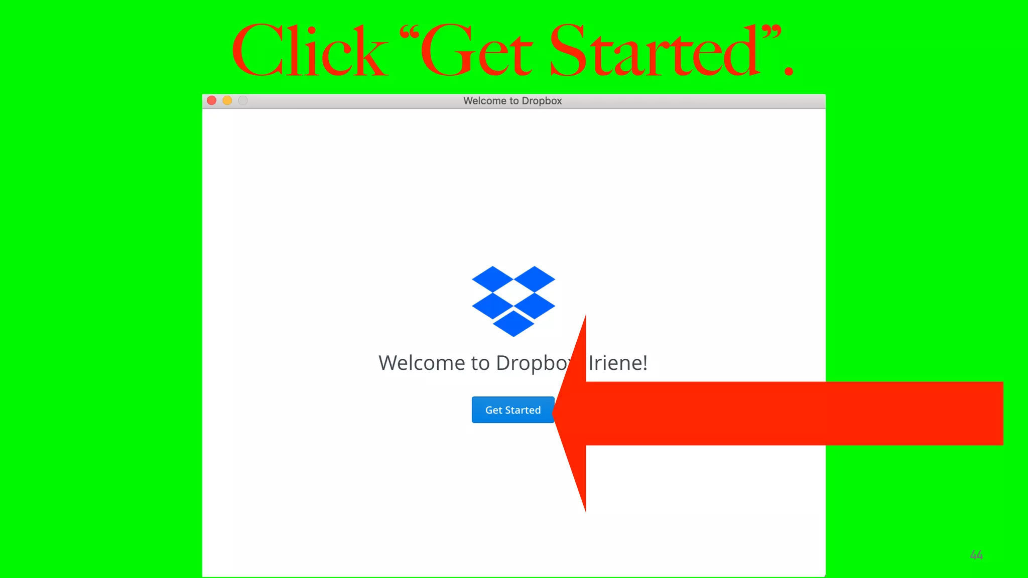 Click “Get Started”.
44
 