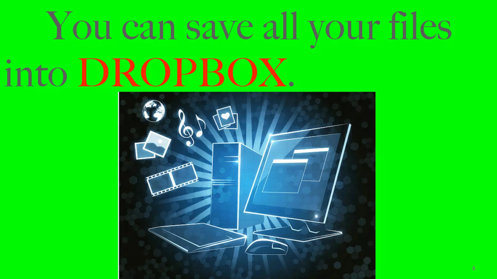 6
You can save all your files
into DROPBOX.
 