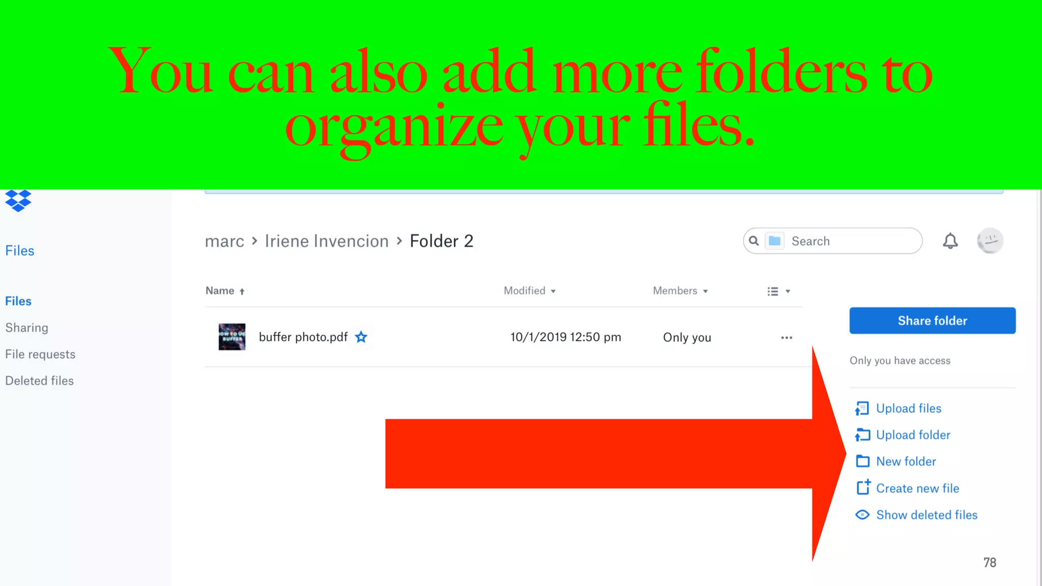 You can also add more folders to
organize your ﬁles.
78
 