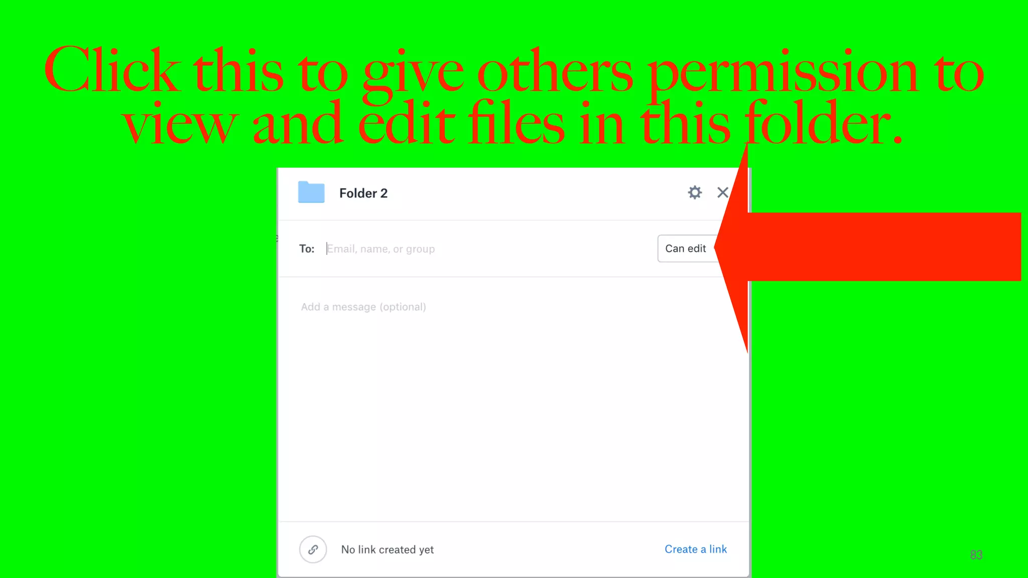 Click this to give others permission to
view and edit ﬁles in this folder.
83
 