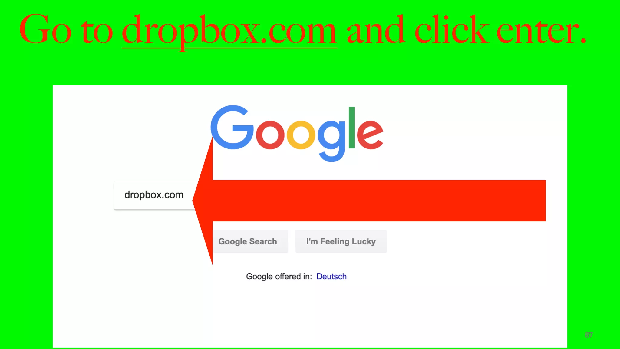 Go to dropbox.com and click enter.
87
 