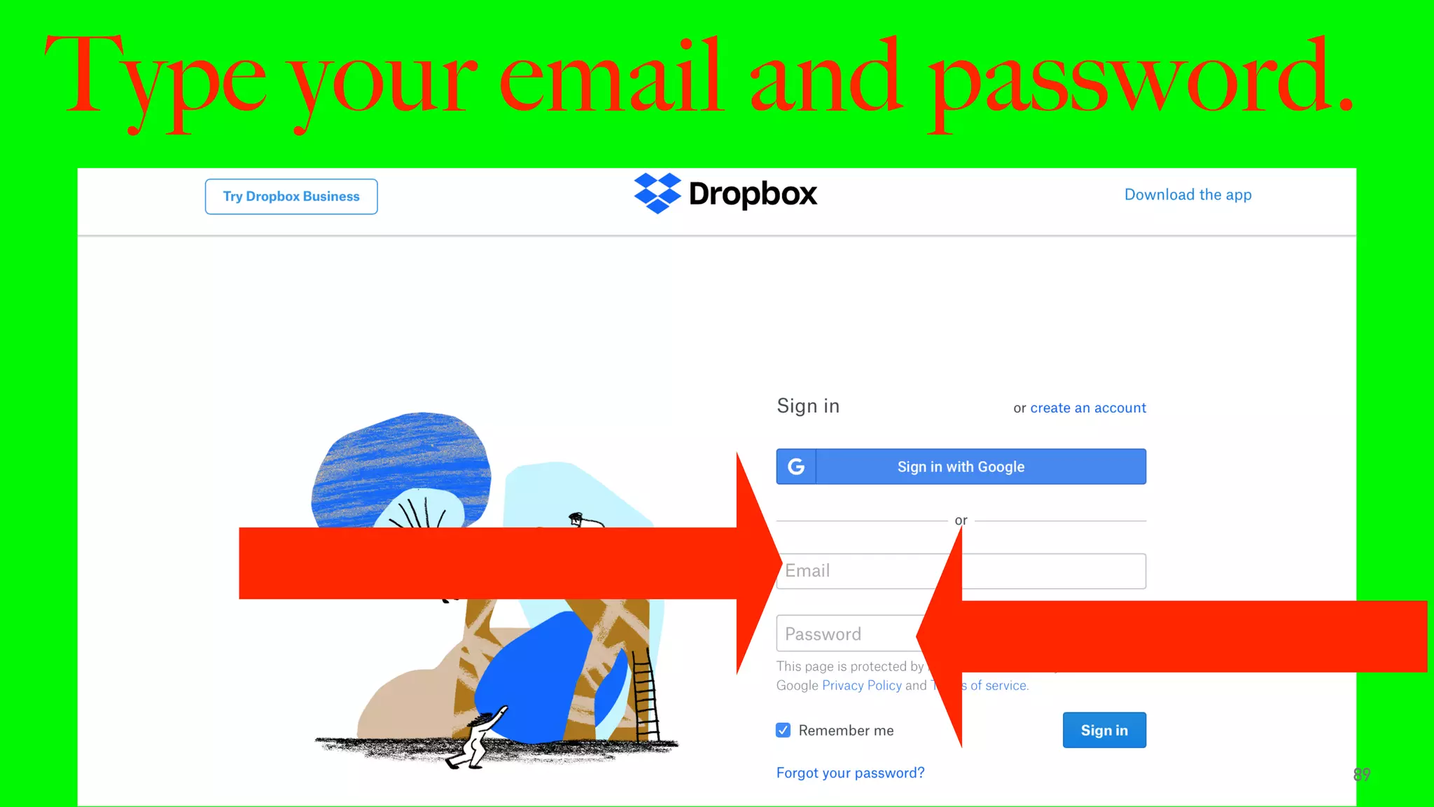 Type your email and password.
89
 