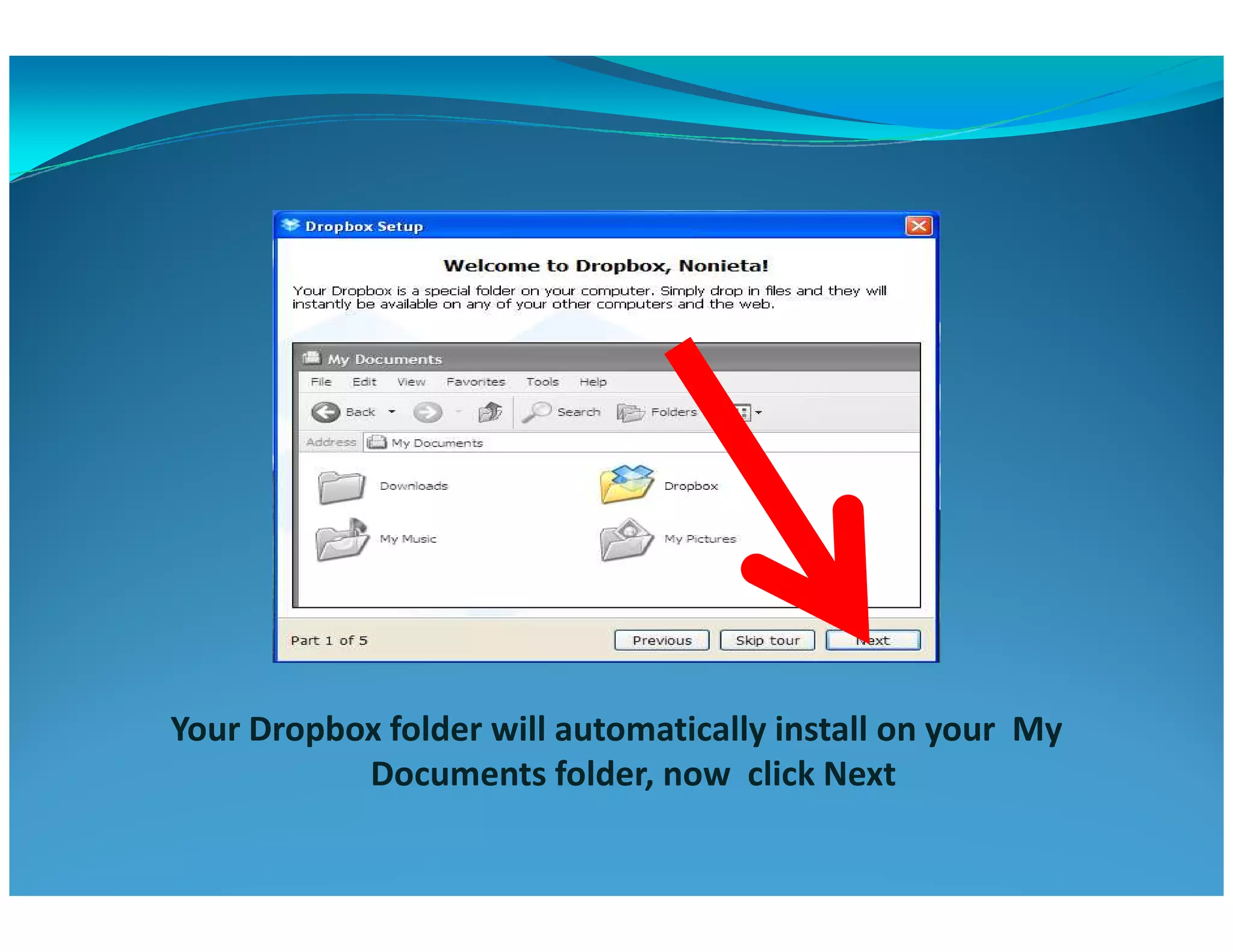 Your Dropbox folder will automatically install on your My
Documents folder, now click Next