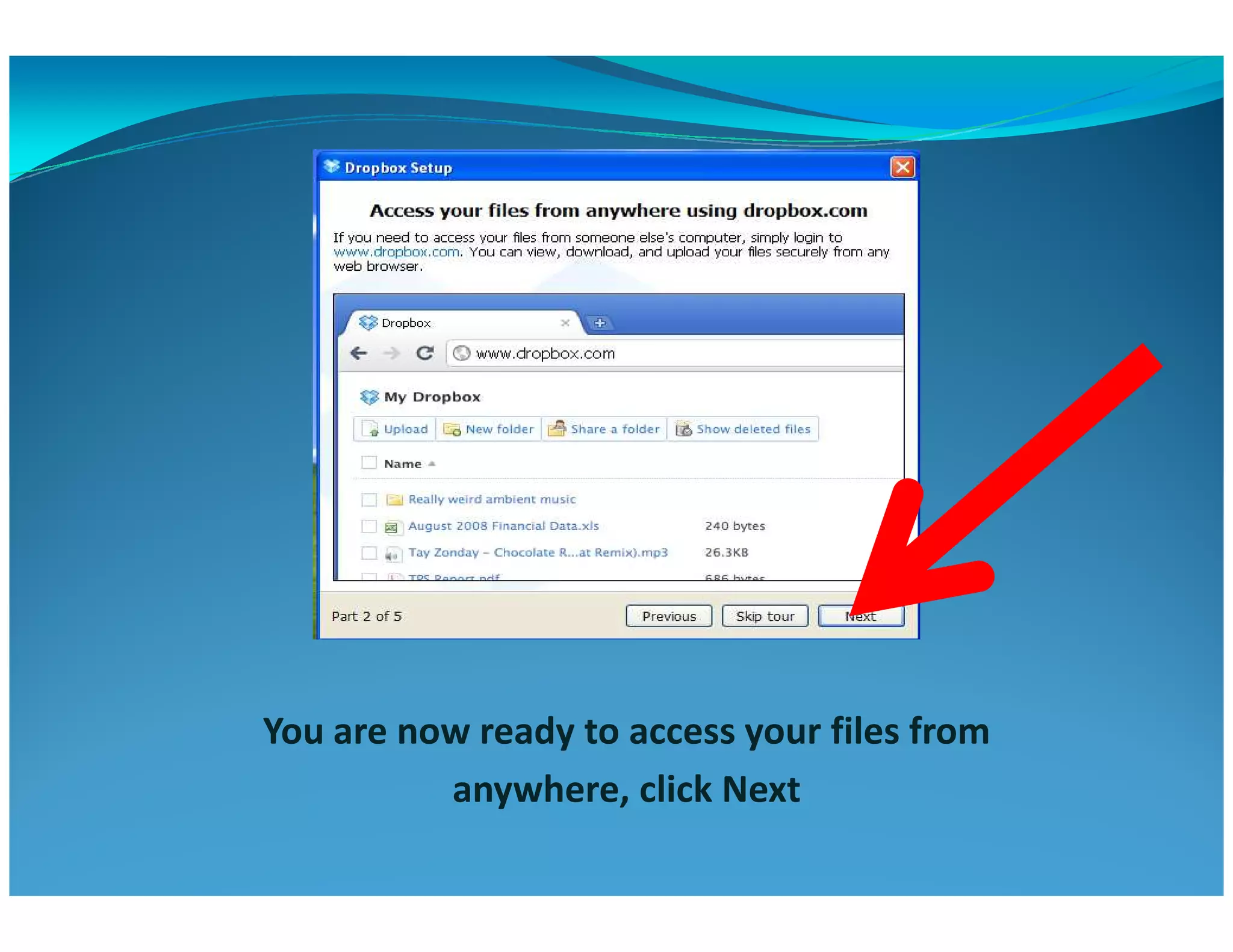 You are now ready to access your files from
anywhere, click Next