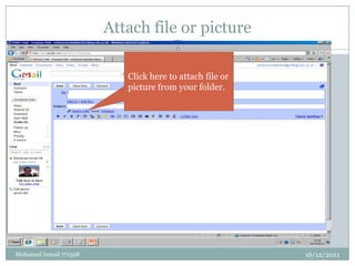 Attach file or picture
                                        6


                           Click here to attach file or
                           picture from your folder.




Mohamed Ismail 771598                                     16/12/2011
 