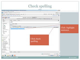 Check spelling
                                  7




                                         Click highlight
                                         sentence.



                         Click check
                         spelling.




Mohamed Ismail 771598                            16/12/2011
 