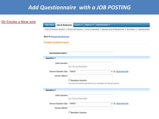 Or Create a New one
Add Questionnaire with a JOB POSTING
 