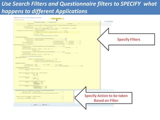 Specify Action to be taken
Based on Filter
Specify Filters
Use Search Filters and Questionnaire filters to SPECIFY what
ha...