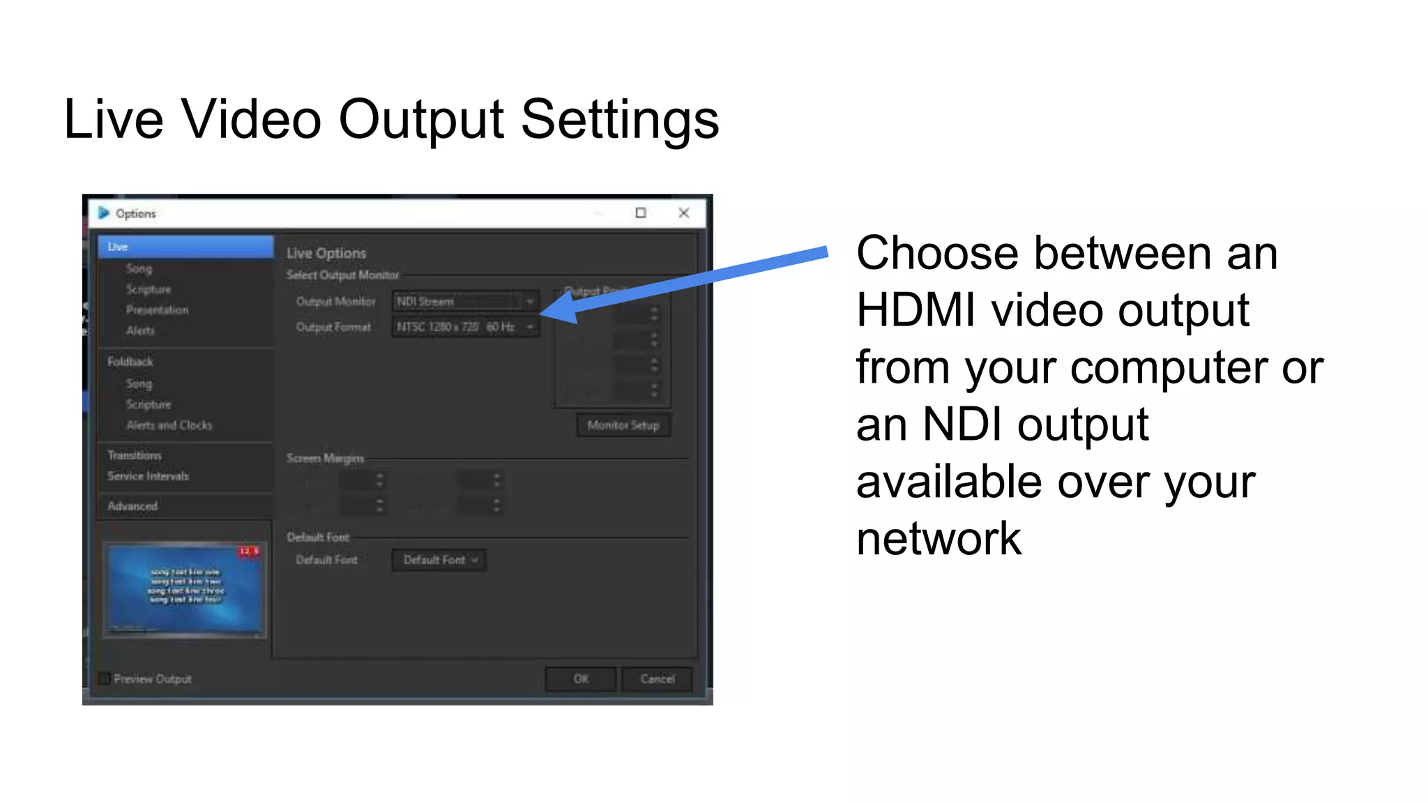 Live Video Output Settings
Choose between an
HDMI video output
from your computer or
an NDI output
available over your
network
 