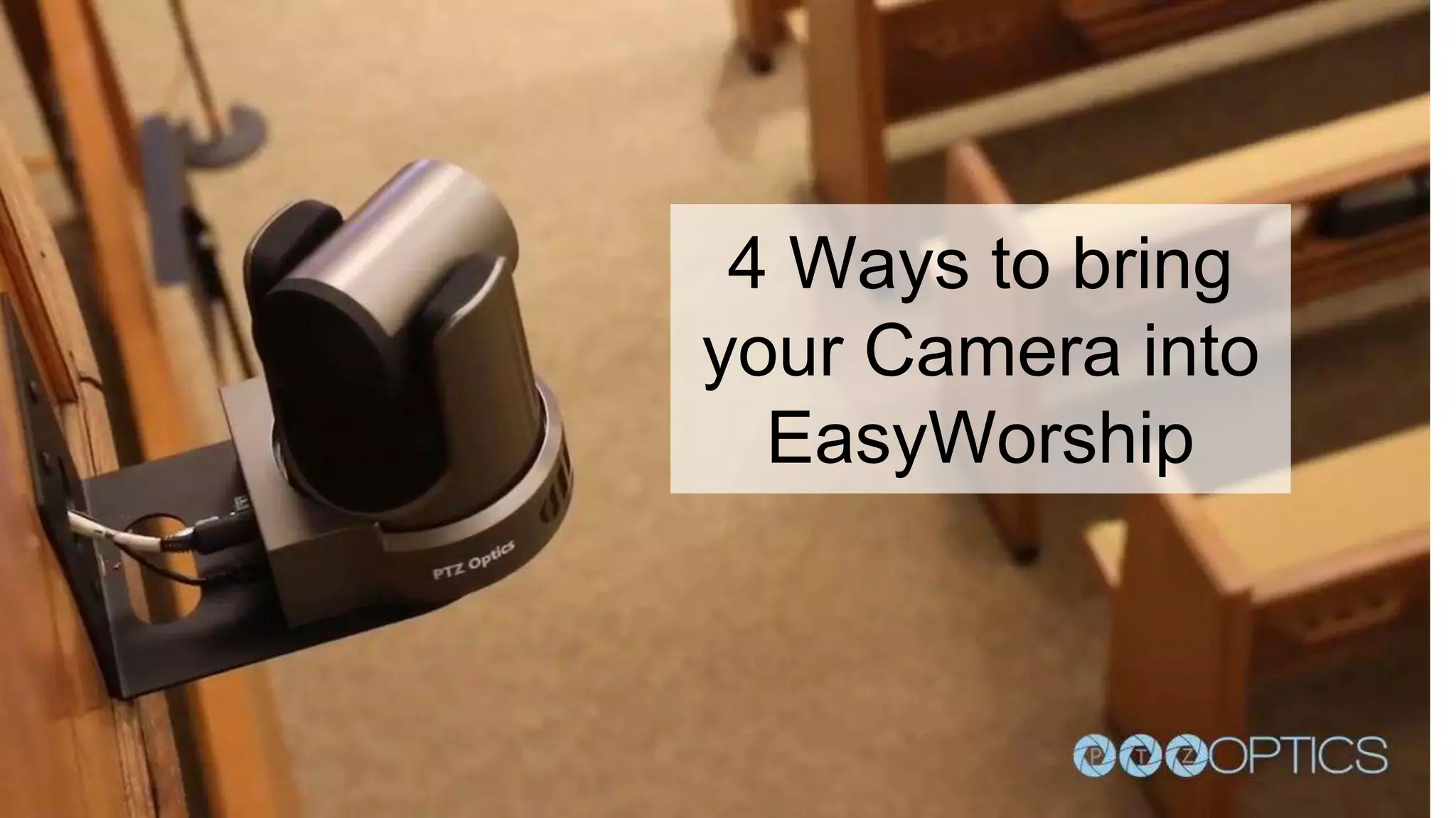 4 Ways to bring
your Camera into
EasyWorship
 