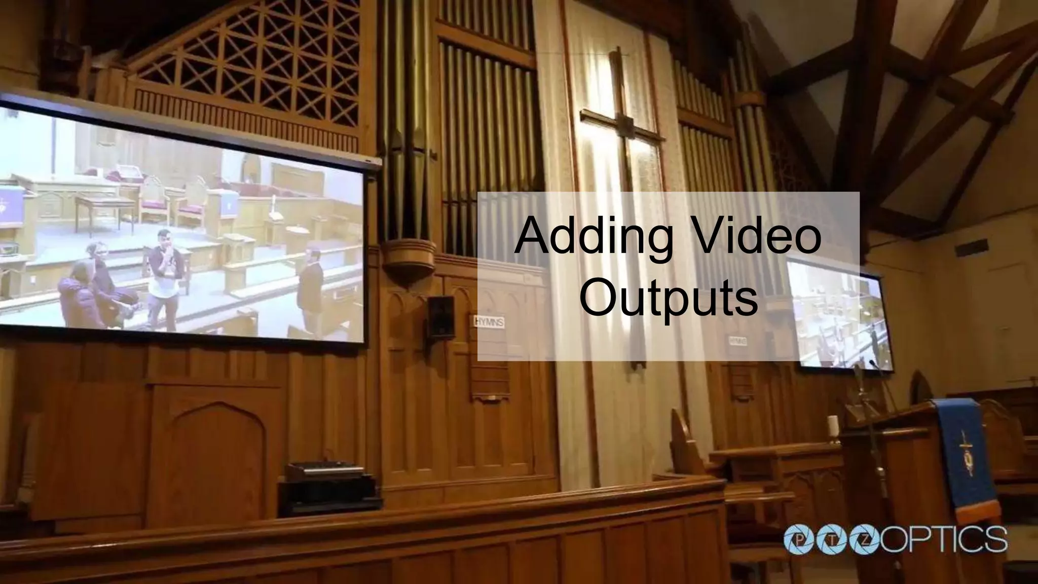 Adding Video
Outputs
 