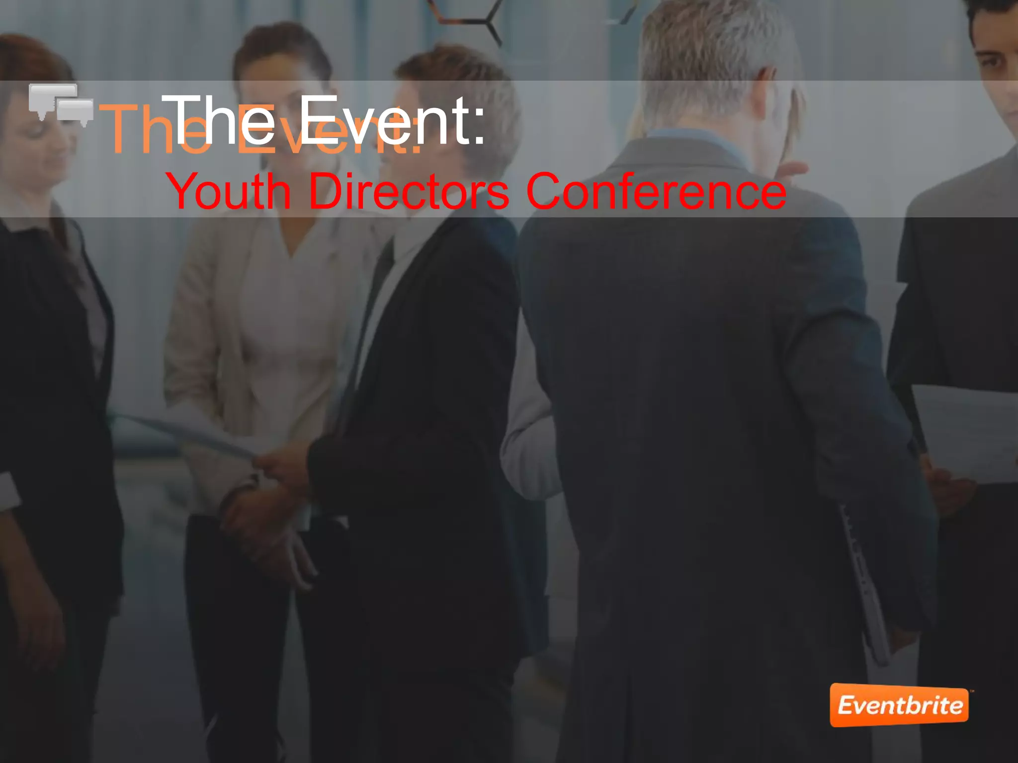 The Event:The Event:
Youth Directors Conference
 