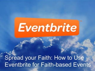 Spread your Faith: How to Use
Eventbrite for Faith-based Events
 