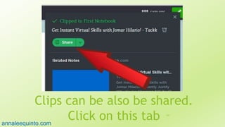 Clips can be also be shared.
Click on this tab 107
annaleequinto.com
 