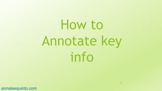 How to
Annotate key
info
109
annaleequinto.com
 