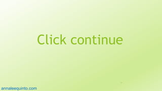 Click continue
14
annaleequinto.com
 