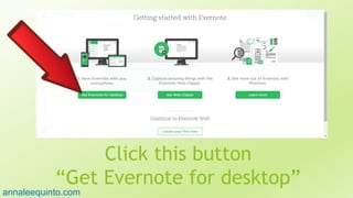 Click this button
“Get Evernote for desktop”15
annaleequinto.com
 