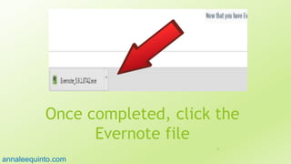 Once completed, click the
Evernote file
18
annaleequinto.com
 