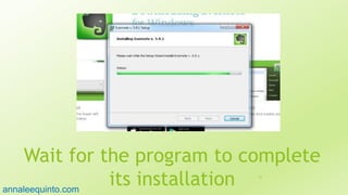 Wait for the program to complete
its installation 22
annaleequinto.com
 