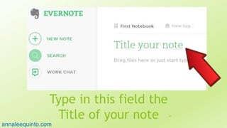 Type in this field the
Title of your note 28
annaleequinto.com
 