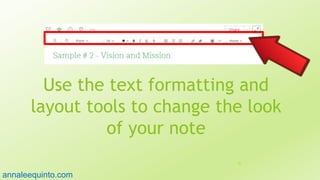 Use the text formatting and
layout tools to change the look
of your note
31
annaleequinto.com
 