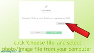 click 'Choose file' and select
photo/image file from your computer34
annaleequinto.com
 