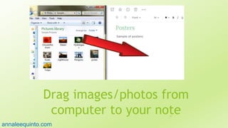 Drag images/photos from
computer to your note37
annaleequinto.com
 