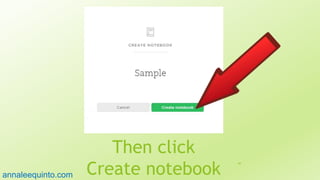 Then click
Create notebook
49
annaleequinto.com
 