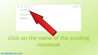 click on the name of the existing
notebook
56
annaleequinto.com
 