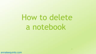 How to delete
a notebook
58
annaleequinto.com
 