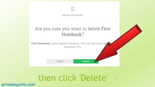then click 'Delete' 62
annaleequinto.com
 