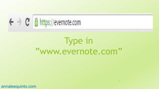 Type in
”www.evernote.com”
8
annaleequinto.com
 