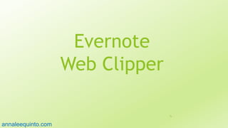 Evernote
Web Clipper
76
annaleequinto.com
 