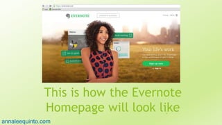 This is how the Evernote
Homepage will look like9
annaleequinto.com
 
