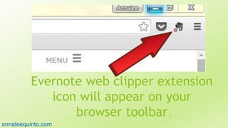 Evernote web clipper extension
icon will appear on your
browser toolbar 91
annaleequinto.com
 