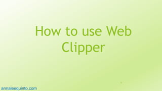 How to use Web
Clipper
92
annaleequinto.com
 