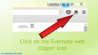 Click on the Evernote web
clipper icon 93
annaleequinto.com
 