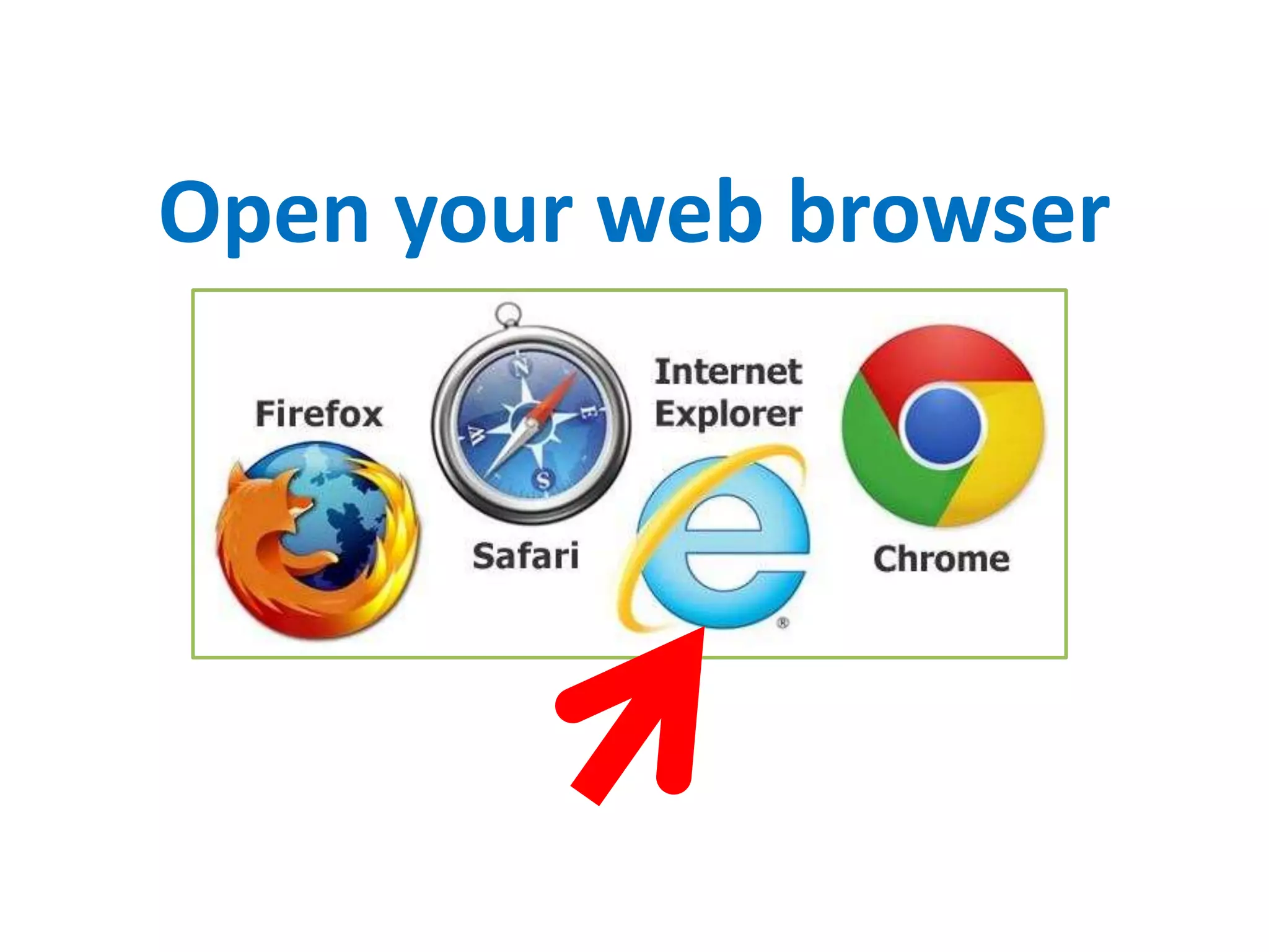 Open your web browser
 