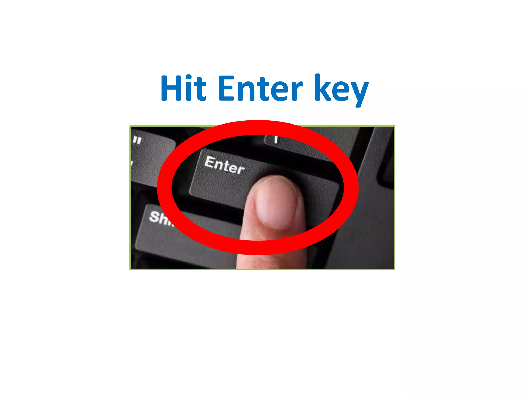 Hit Enter key
 
