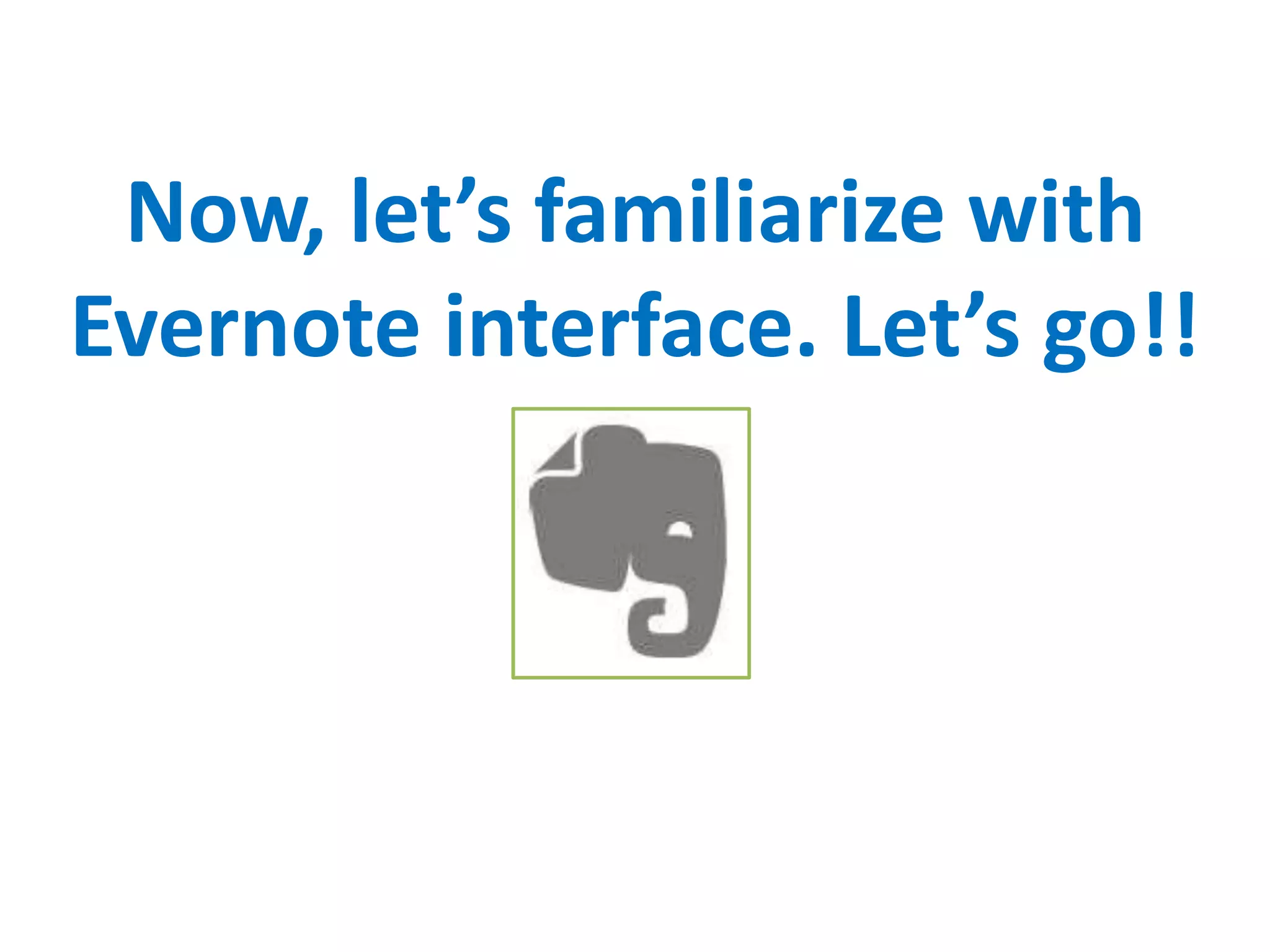 Now, let’s familiarize with
Evernote interface. Let’s go!!
 