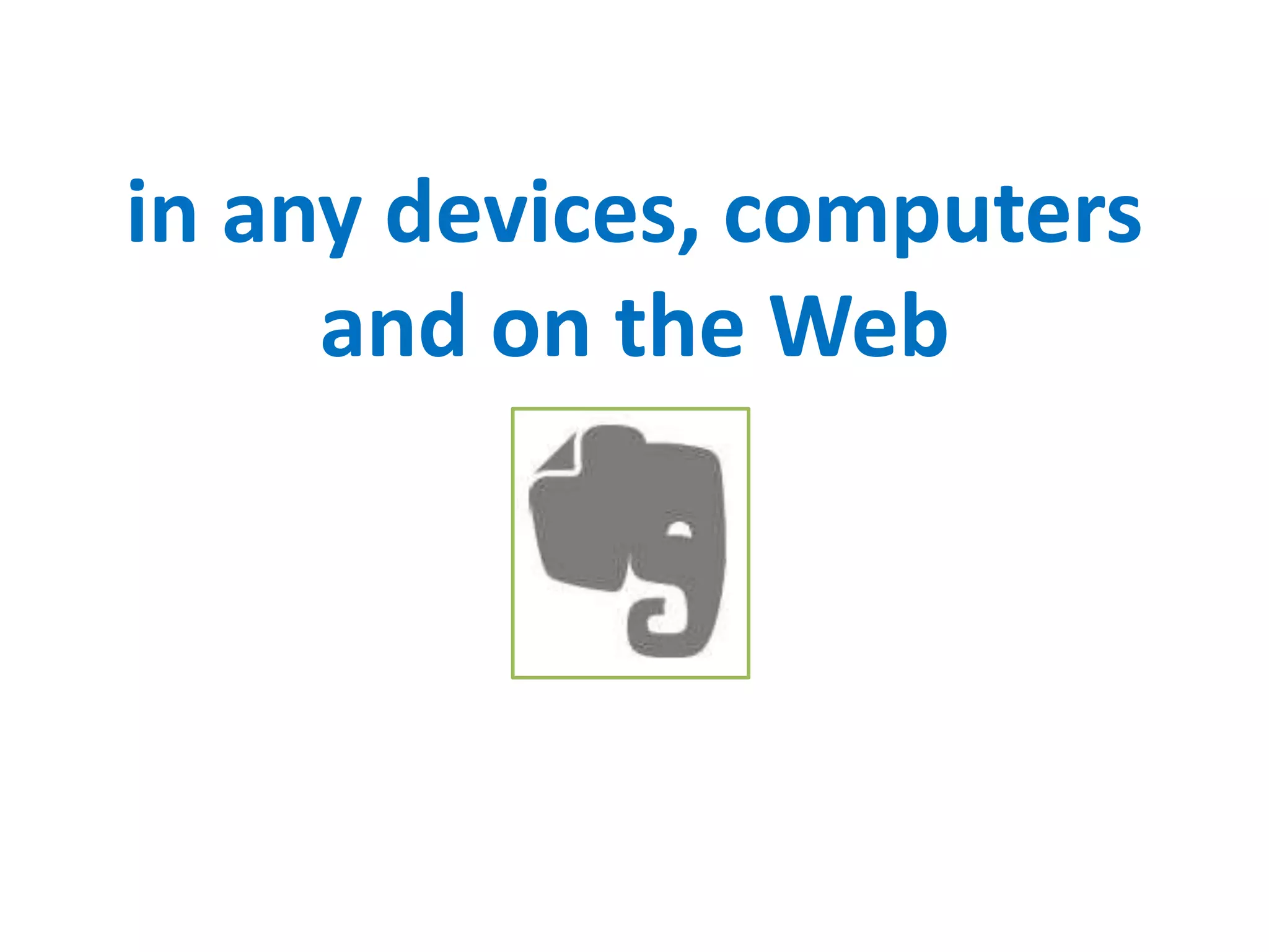 in any devices, computers
and on the Web
 