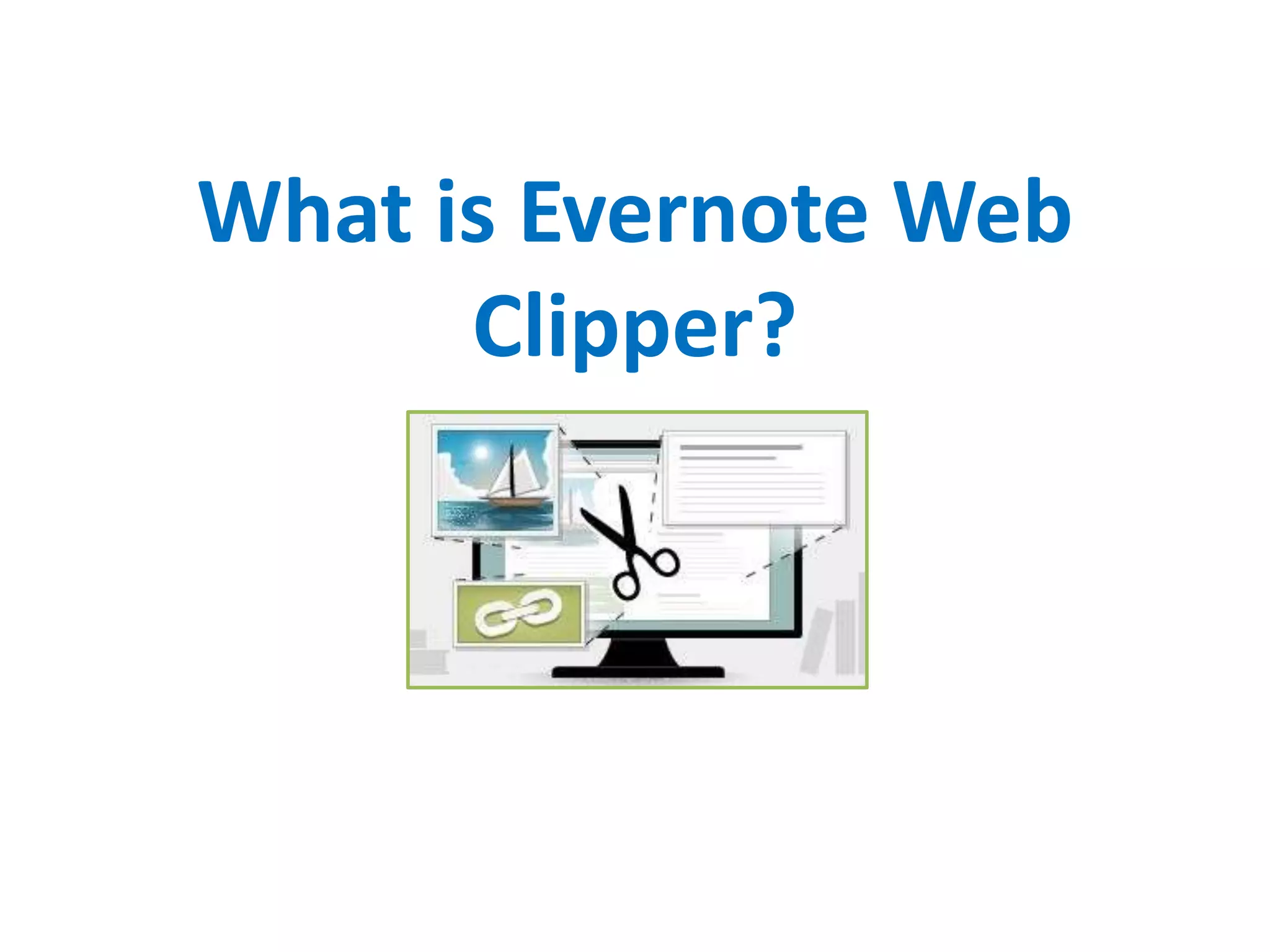 What is Evernote Web
Clipper?
 