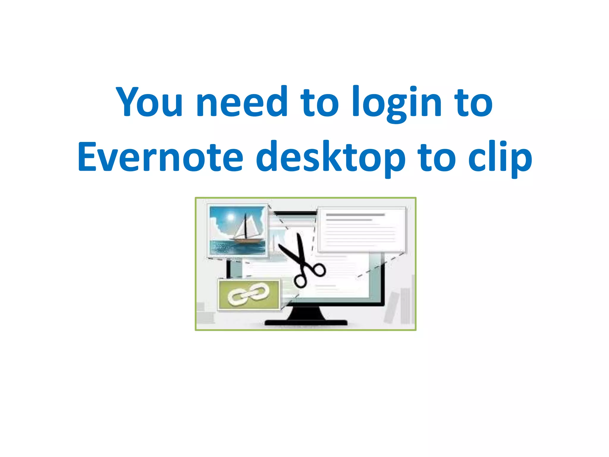 You need to login to
Evernote desktop to clip
 