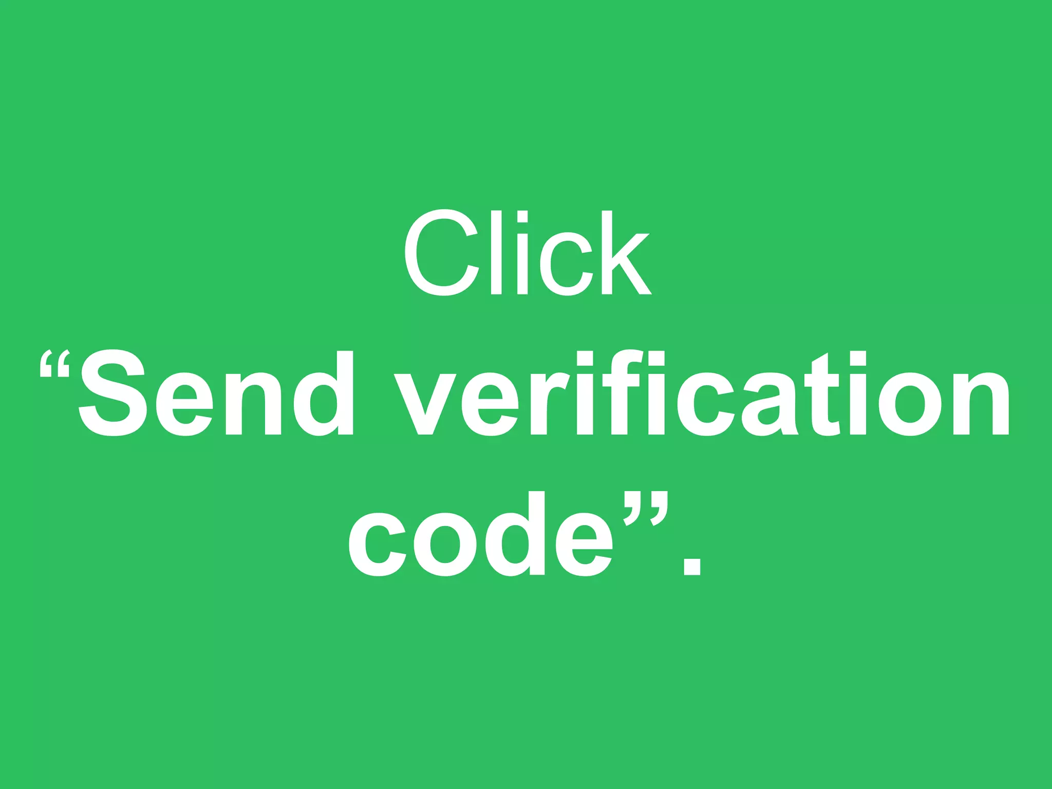 Click
“Send verification
code”.
 