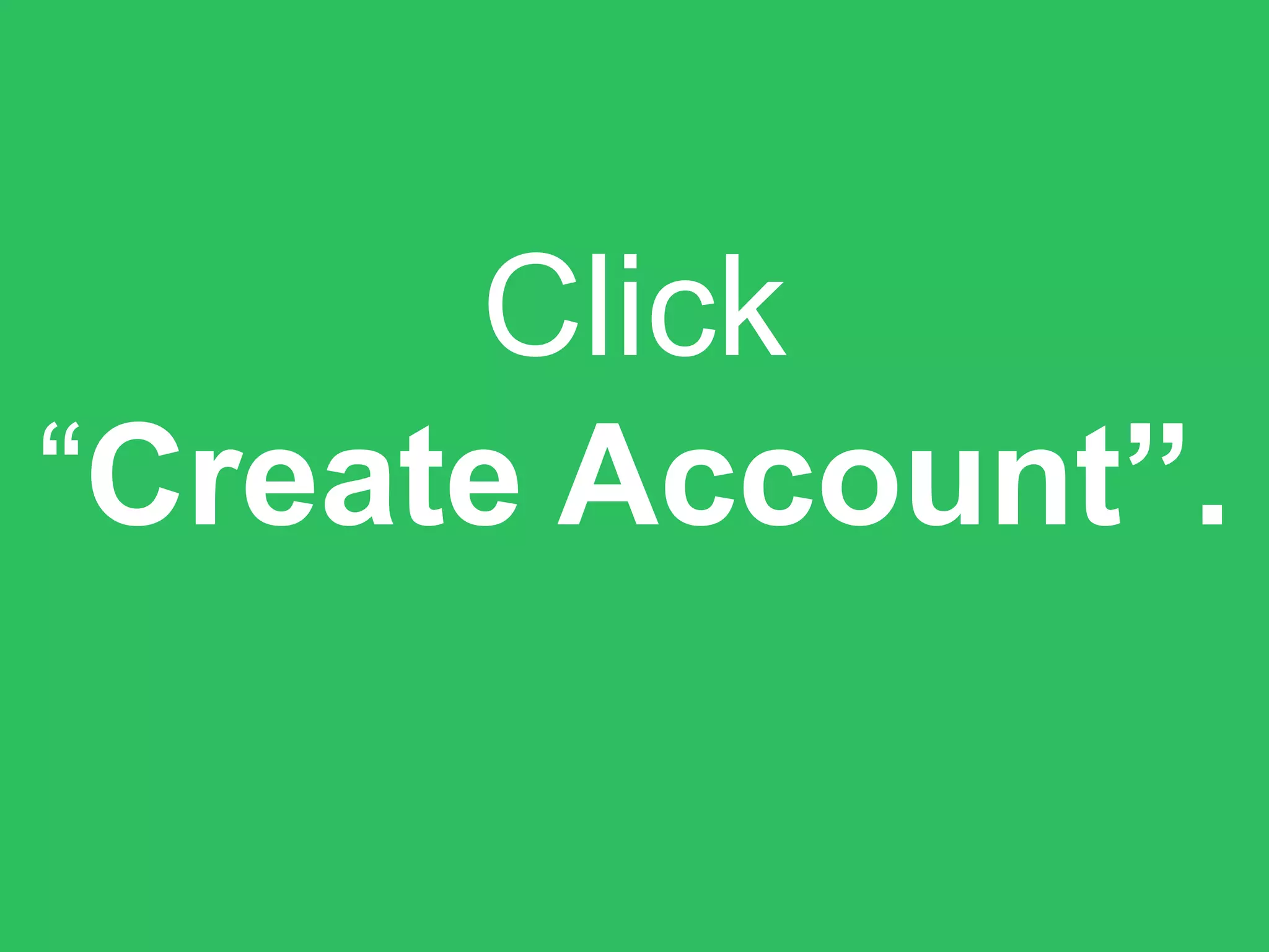 Click
“Create Account”.
 